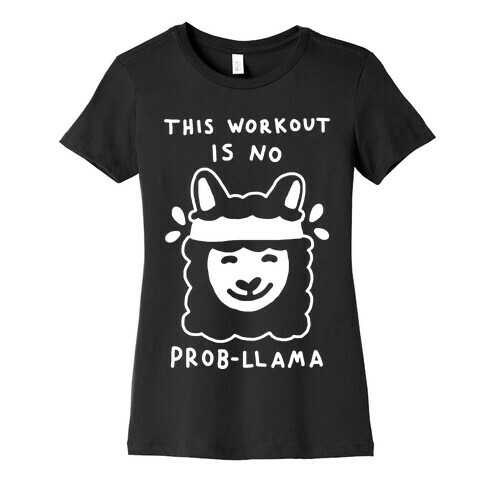 This Workout Is No Prob-Llama Womens T-Shirt