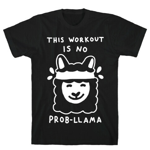 This Workout Is No Prob-Llama T-Shirt