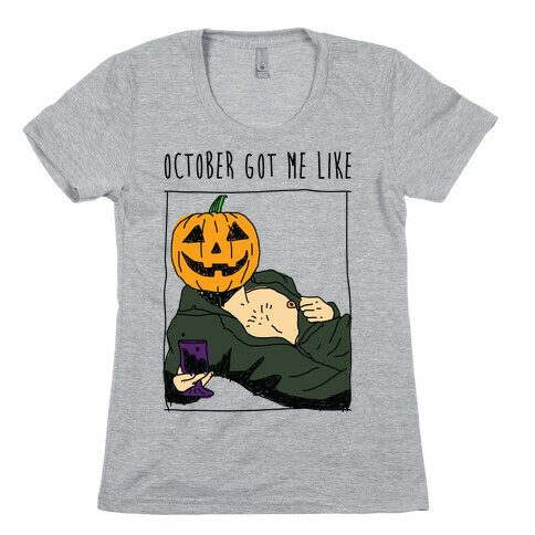 October Got Me Like Womens T-Shirt
