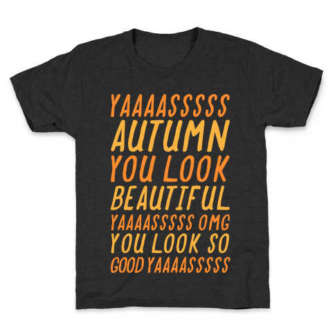 Yas Autumn You Look Beautiful Yas Omg You Look So Good Yas Kids T-Shirt