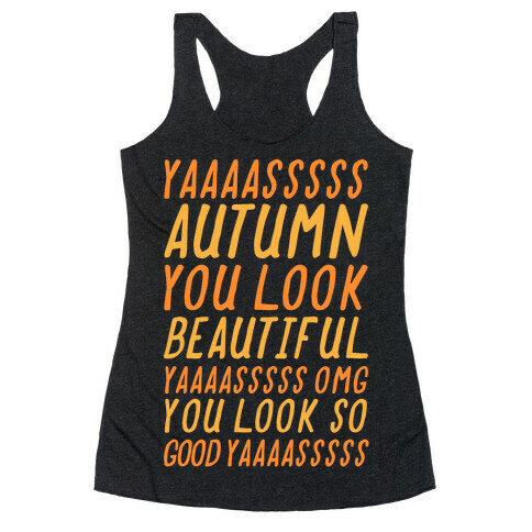 Yas Autumn You Look Beautiful Yas Omg You Look So Good Yas Racerback Tank Top