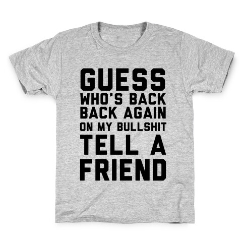Guess Who's Back Back Again On My Bullshit Tell A Friend Kids T-Shirt