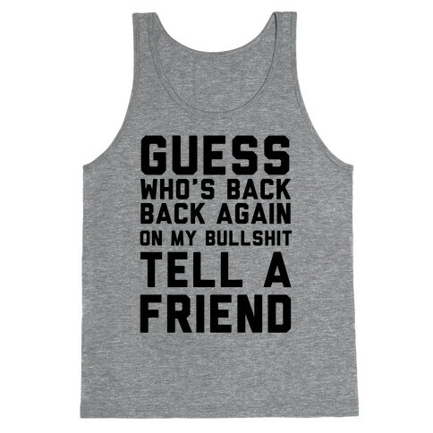 Guess Who's Back Back Again On My Bullshit Tell A Friend Tank Top