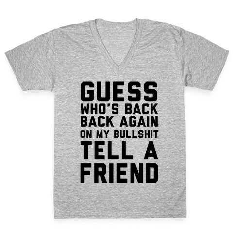 Guess Who's Back Back Again On My Bullshit Tell A Friend V-Neck Tee Shirt