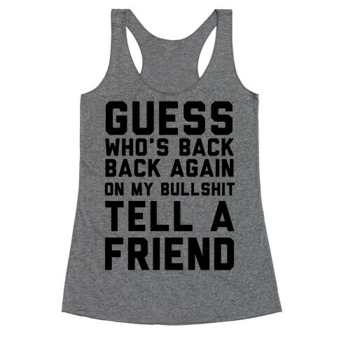 Guess Who's Back Back Again On My Bullshit Tell A Friend Racerback Tank Top