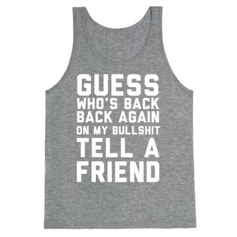 Guess Who's Back Back Again On My Bullshit Tell A Friend Tank Top