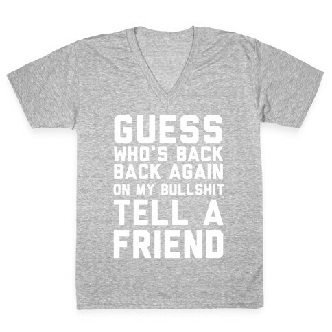 Guess Who's Back Back Again On My Bullshit Tell A Friend V-Neck Tee Shirt