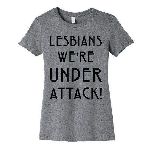 Lesbians We're Under Attack Womens T-Shirt
