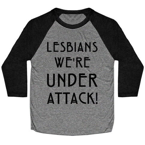 Lesbians We're Under Attack Baseball Tee