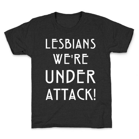Lesbians We're Under Attack Kids T-Shirt