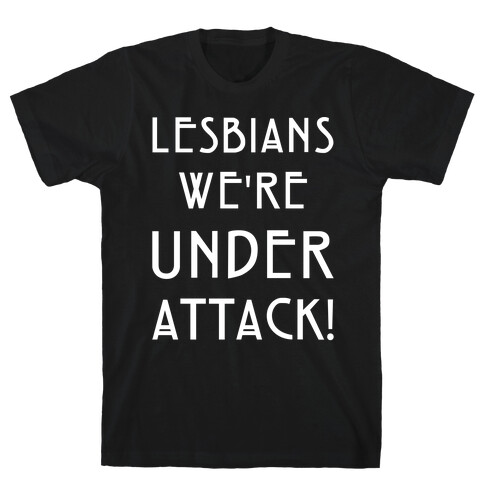 Lesbians We're Under Attack T-Shirt