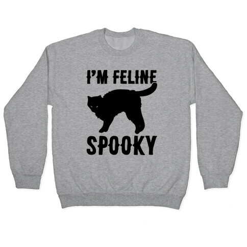 I'm Feline Spooky Pullover