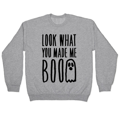 Look What You Made Me Boo Parody Pullover