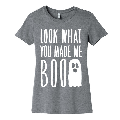 Look What You Made Me Boo Parody White Print Womens T-Shirt
