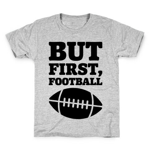 But First Football Kids T-Shirt