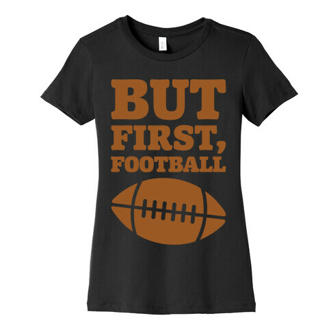 But First Football White Print Womens T-Shirt