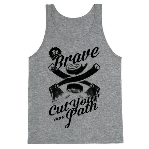 Be Brave Cut Your Own Path Tank Top