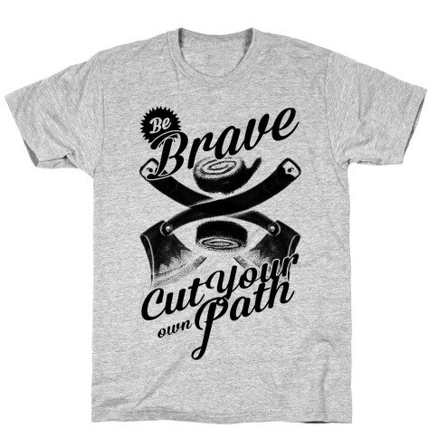 Be Brave Cut Your Own Path T-Shirt
