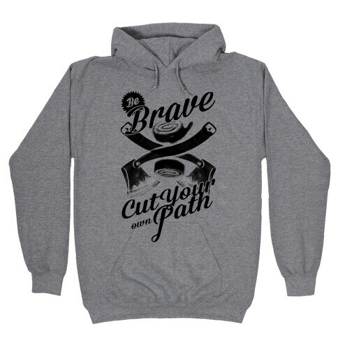 Be Brave Cut Your Own Path Hooded Sweatshirt