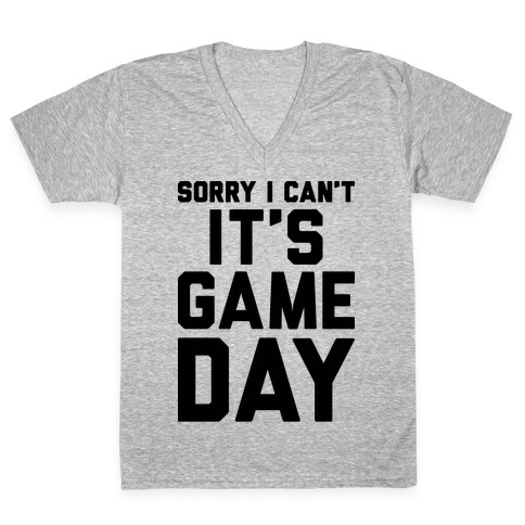 Sorry I Can't It's Game Day V-Neck Tee Shirt