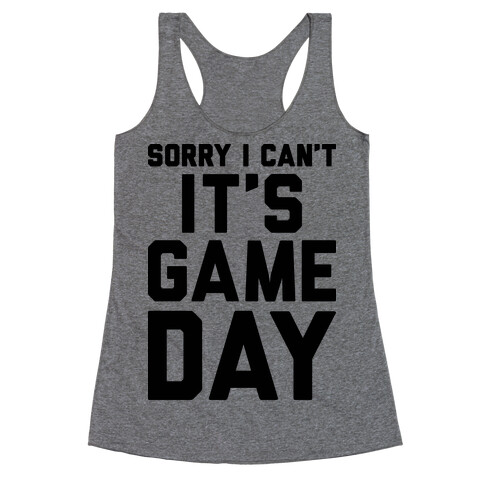 Sorry I Can't It's Game Day Racerback Tank Top