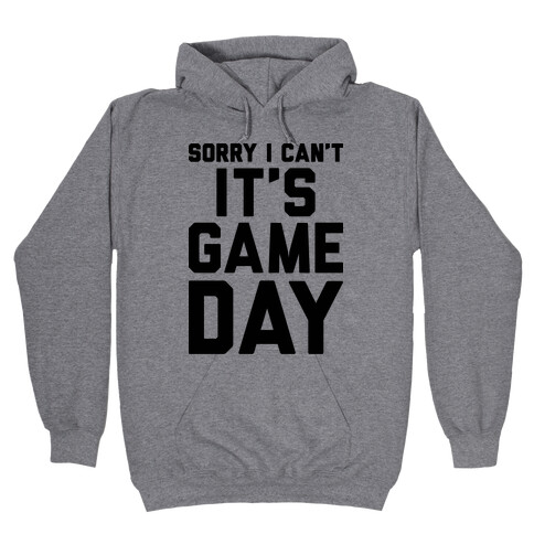 Sorry I Can't It's Game Day Hooded Sweatshirt