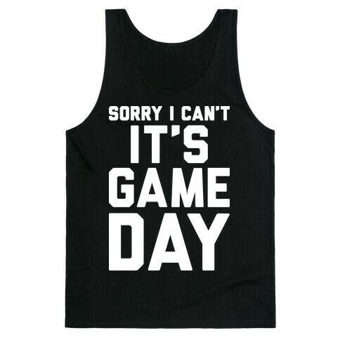 Sorry I Can't It's Game Day Tank Top