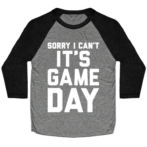 Sorry I Can't It's Game Day Baseball Tee