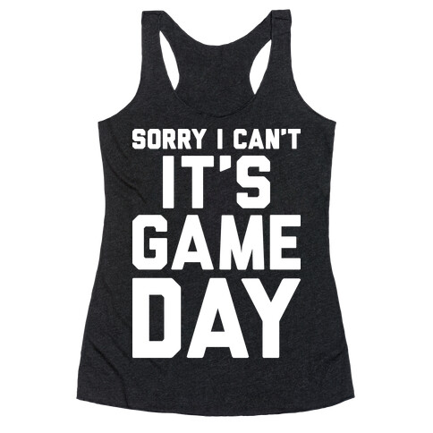 Sorry I Can't It's Game Day Racerback Tank Top