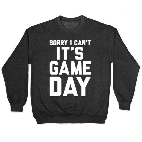 Sorry I Can't It's Game Day Pullover