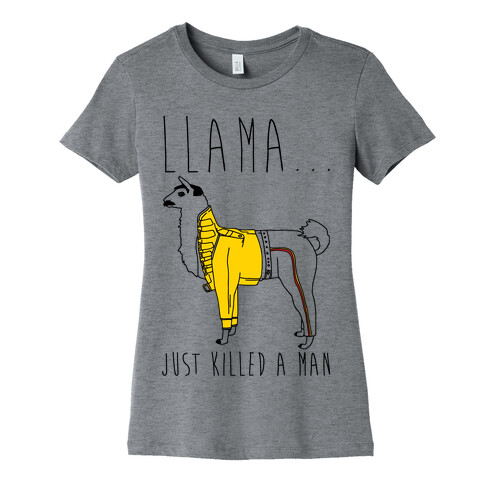 Llama Just Killed A Man Parody Womens T-Shirt