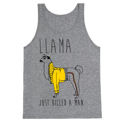 Llama Just Killed A Man Parody Tank Top