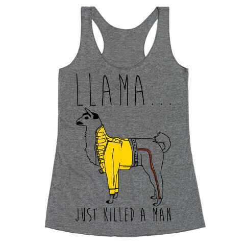 Llama Just Killed A Man Parody Racerback Tank Top