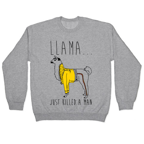 Llama Just Killed A Man Parody Pullover