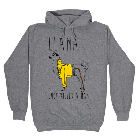 Llama Just Killed A Man Parody Hooded Sweatshirt