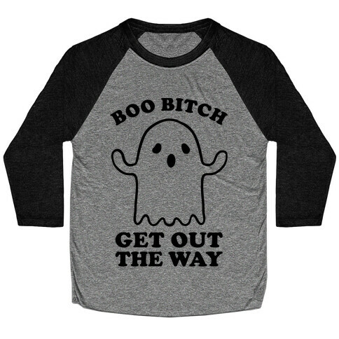 Boo Bitch Get Out The Way Baseball Tee