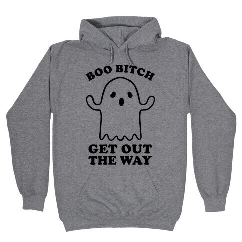 Boo Bitch Get Out The Way Hooded Sweatshirt