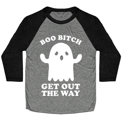 Boo Bitch Get Out The Way Baseball Tee