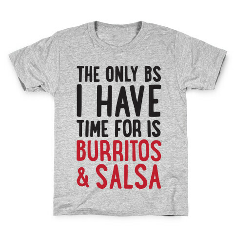 The Only BS I Have Time For Is Burritos And Salsa Kids T-Shirt