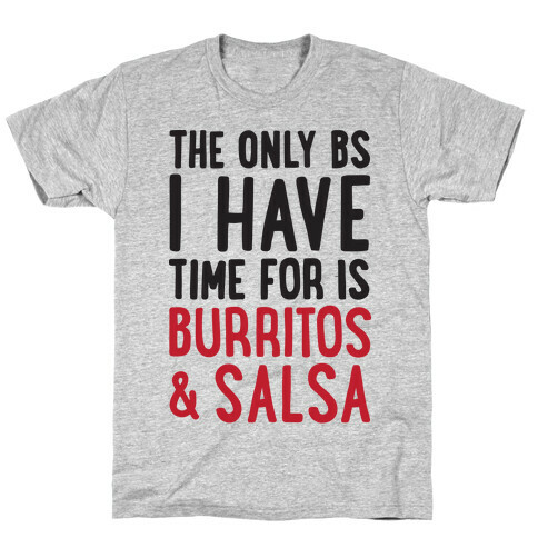 The Only BS I Have Time For Is Burritos And Salsa T-Shirt