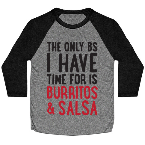 The Only BS I Have Time For Is Burritos And Salsa Baseball Tee
