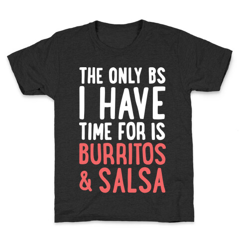 The Only BS I Have Time For Is Burritos And Salsa Kids T-Shirt