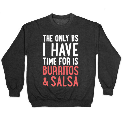 The Only BS I Have Time For Is Burritos And Salsa Pullover