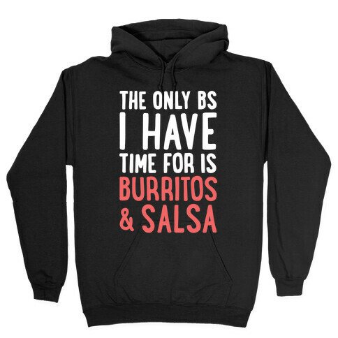 The Only BS I Have Time For Is Burritos And Salsa Hooded Sweatshirt