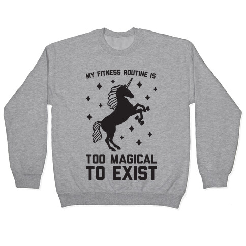 My Fitness Routine Is Too Magical To Exist Pullover