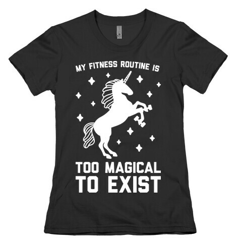 My Fitness Routine Is Too Magical To Exist Womens T-Shirt