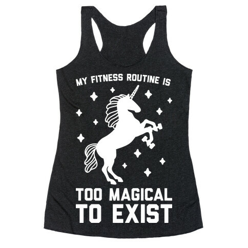 My Fitness Routine Is Too Magical To Exist Racerback Tank Top