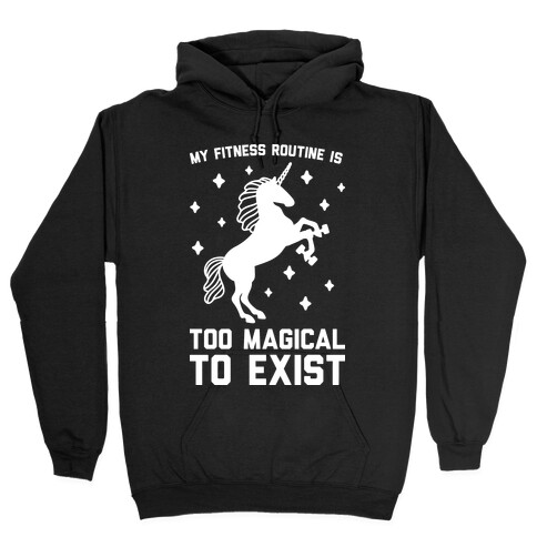 My Fitness Routine Is Too Magical To Exist Hooded Sweatshirt