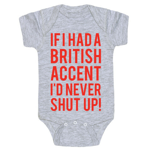 If I Had A British Accent I'd Never Shut Up Baby One-Piece