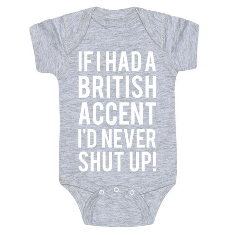 If I Had A British Accent I'd Never Shut Up Baby One-Piece